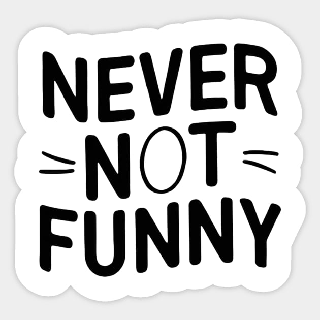 Never-Not-Funny Sticker by alby store